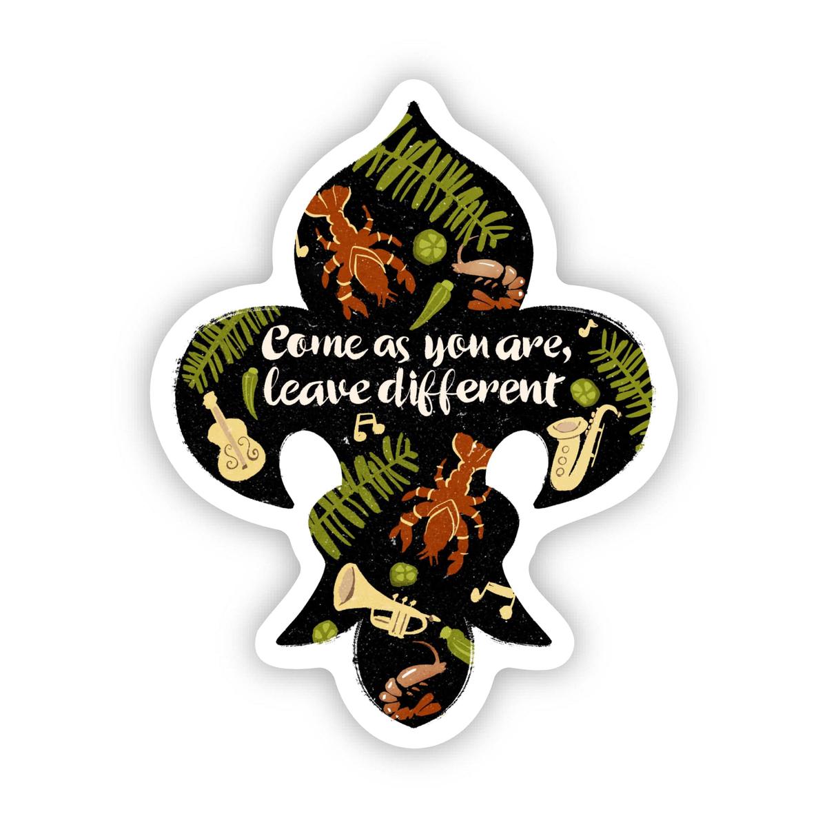 "Come as you are, leave different" Louisiana Sticker