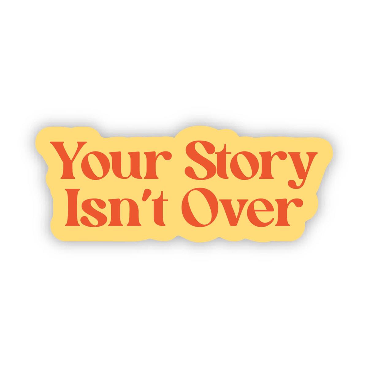 Your Story Isn't Over Sticker