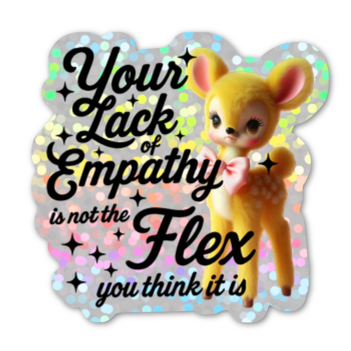 Your Lack Of Empathy Is Not The Flex You Think It Is Glitter Sticker
