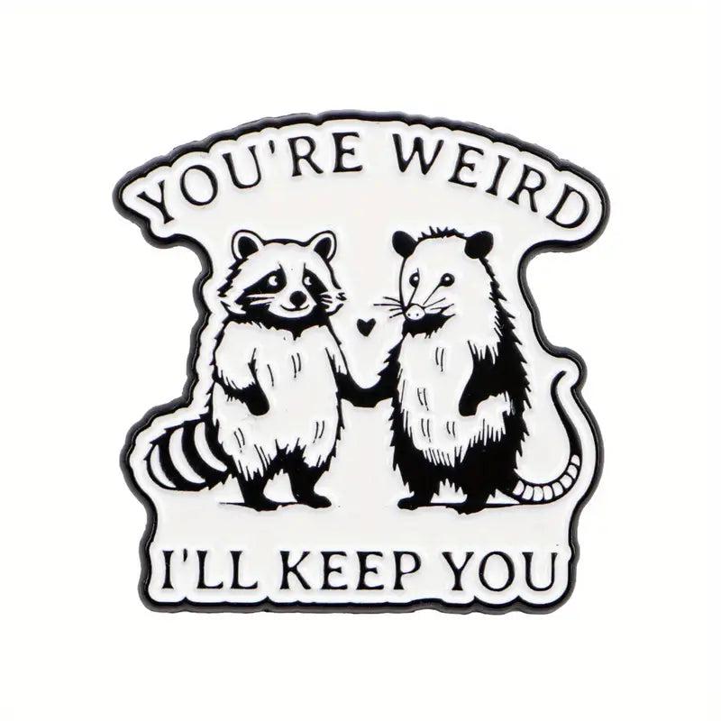 You're Weird, I'll Keep You Raccoon Enamel Lapel Pin