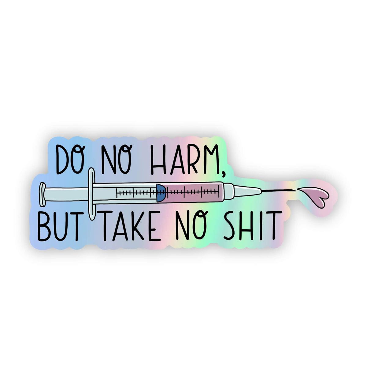 "Do No Harm, But Take No Shit" Holographic Sticker