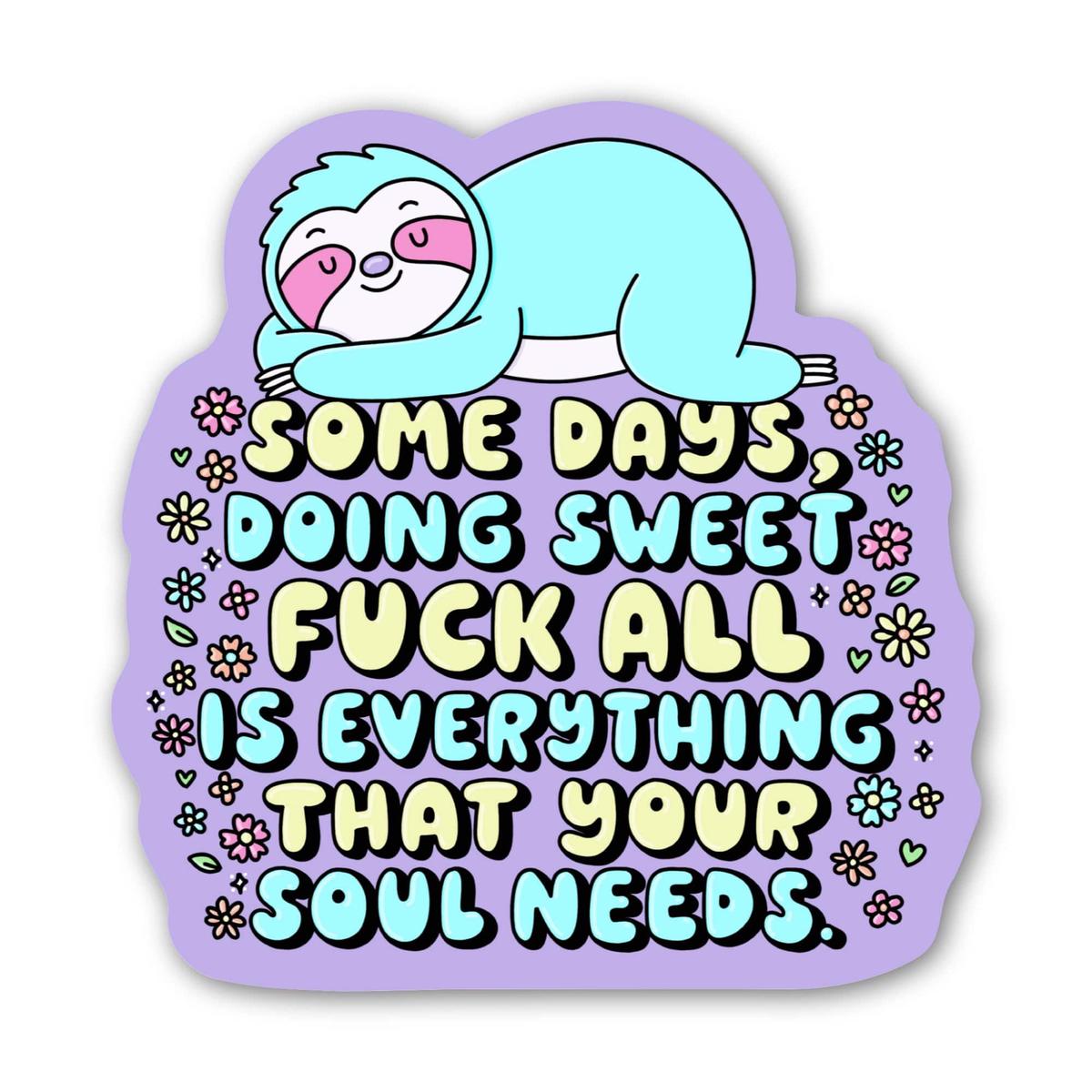 "Doing sweet fuck all is everything your soul needs" Sloth Sticker