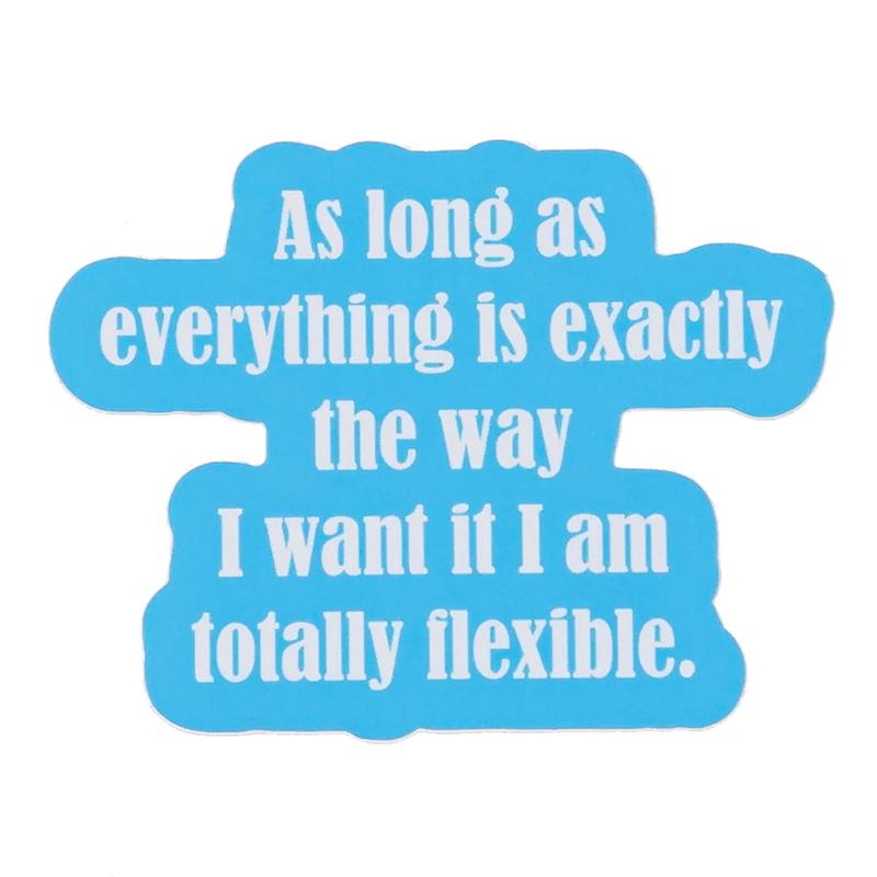 "As Long As Everything is Exactly the Way I Want it..." Sticker